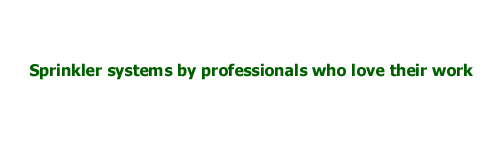 Sprinkler systems by professionals who love their work. 